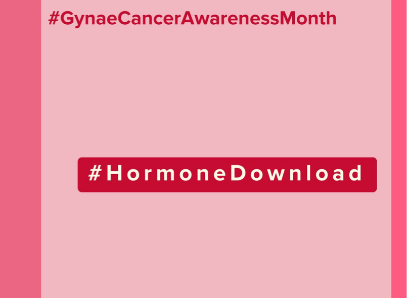 Hormone Download. Gynae Cancer Awareness Month